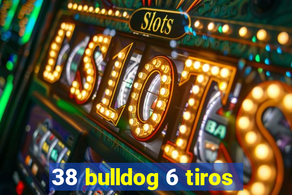 38 bulldog 6 tiros